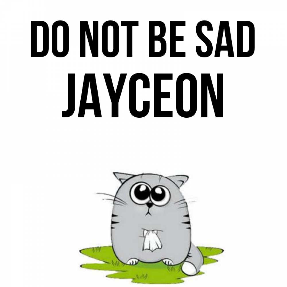 Greetings card с именем, Jayceon Do not be sad грустный котяра Greetings with text for free download 