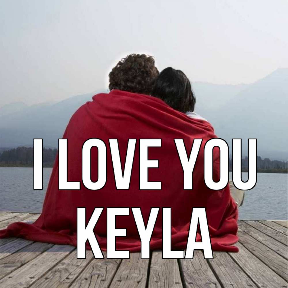 Greetings card с именем, Keyla I love you плед Greetings with text for free download 