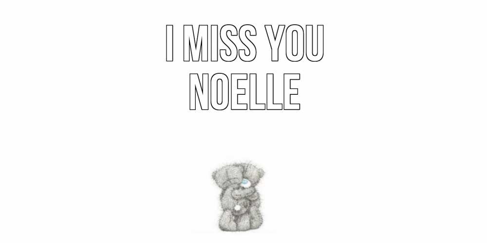 Greetings card с именем, Noelle I miss you мишки Greetings with text for free download 