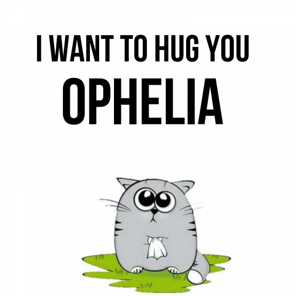 Greetings card с именем, Ophelia I want to hug you котик теребит платочек сидя на травке Greetings with text for free download 