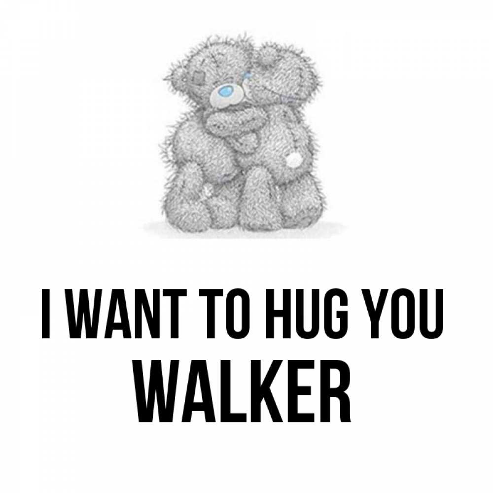 Greetings card с именем, Walker I want to hug you два теддика Greetings with text for free download 