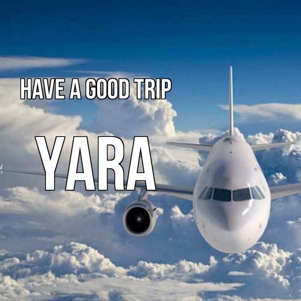 Greetings card с именем, Yara Have a good trip голубое небо и белоснежный самолет Greetings with text for free download 