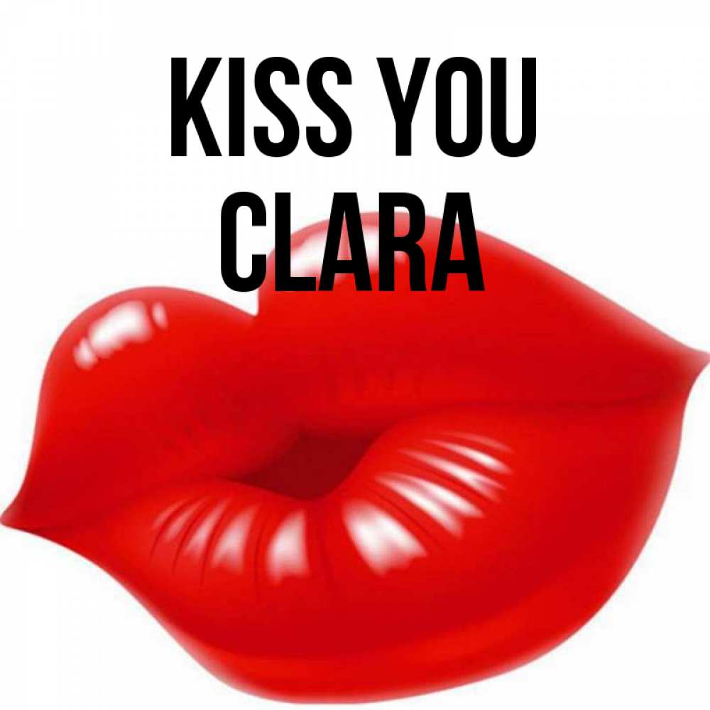 Greetings card с именем, Clara Kiss you губки надутые бантиком Greetings with text for free download 