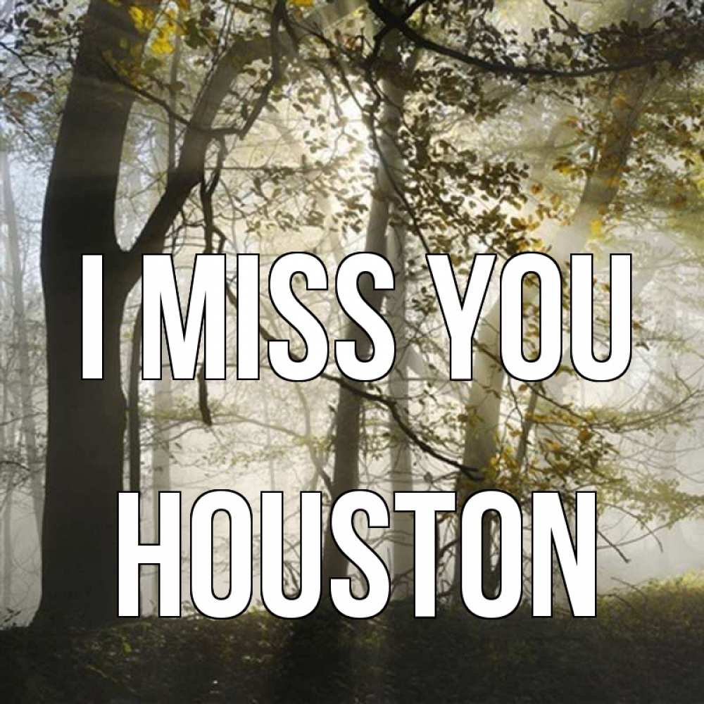 Greetings card с именем, Houston I miss you грустно Greetings with text for free download 