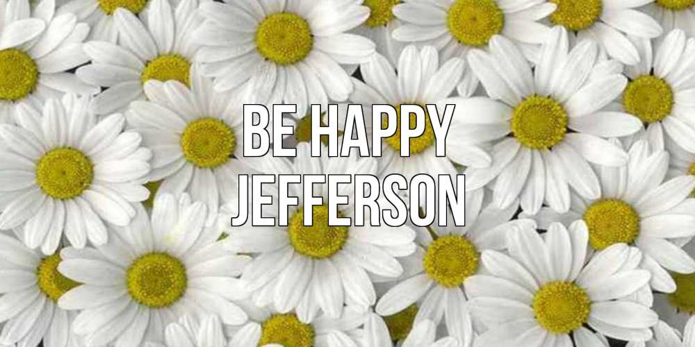 Greetings card с именем, Jefferson Be happy поляна ромашек Greetings with text for free download 