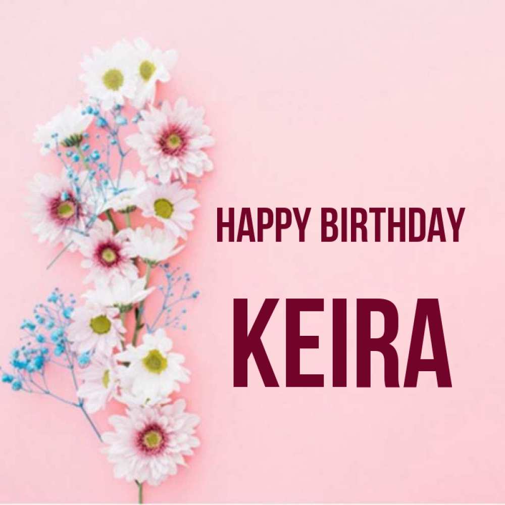 Greetings card с именем, Keira Happy Birthday Родная моя с днем рождения тебя картинка с цветами белыми и голубыми Greetings with text for free download 