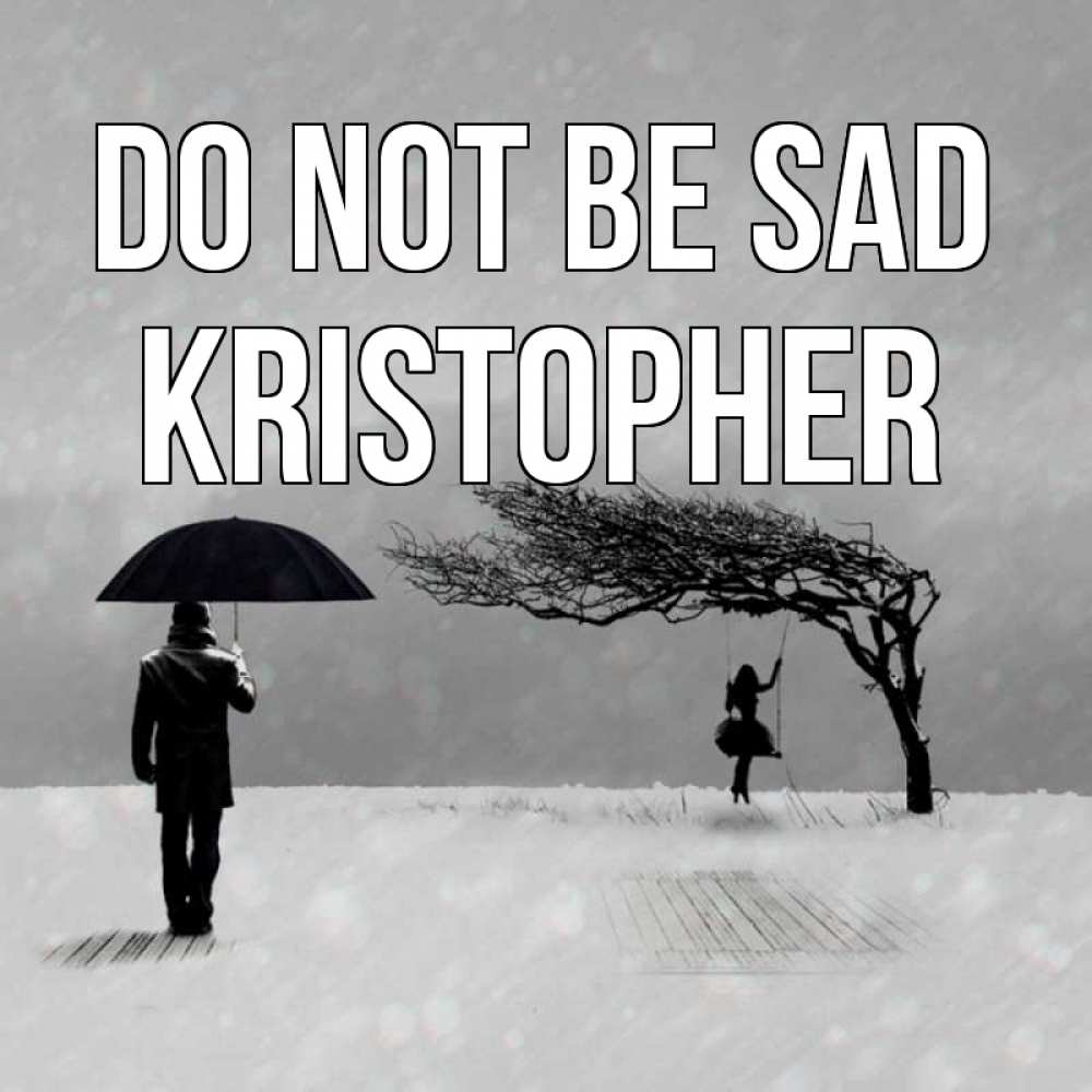 Greetings card с именем, Kristopher Do not be sad девушка на качели и мужчина под зонтом Greetings with text for free download 
