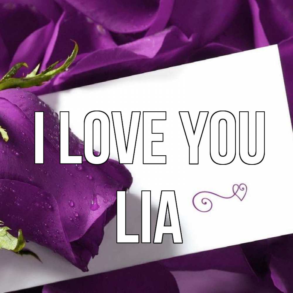 Greetings card с именем, Lia I love you роза Greetings with text for free download 