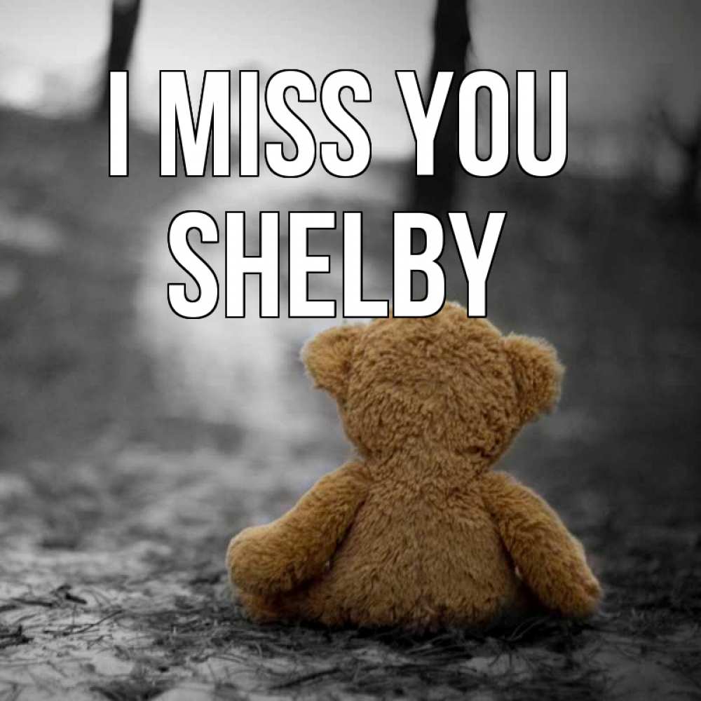 Greetings card с именем, Shelby I miss you красивые открытки Greetings with text for free download 