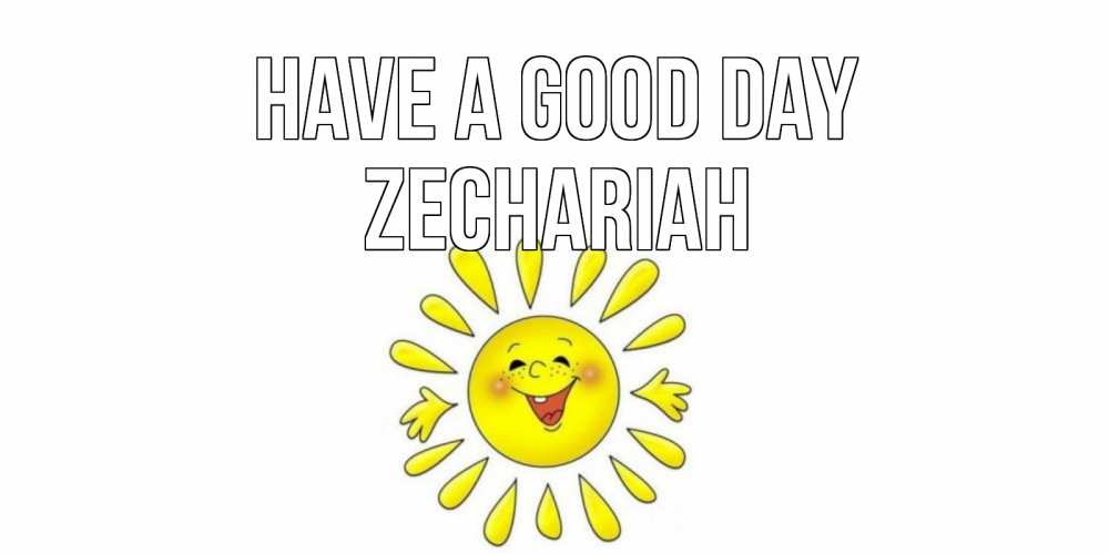 Greetings card с именем, Zechariah Have a good day открытка на каждый день Greetings with text for free download 