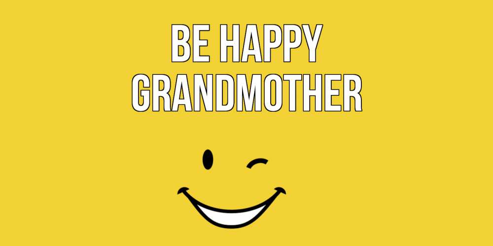 Greetings card с именем, grandmother Be happy смайл Greetings with text for free download 