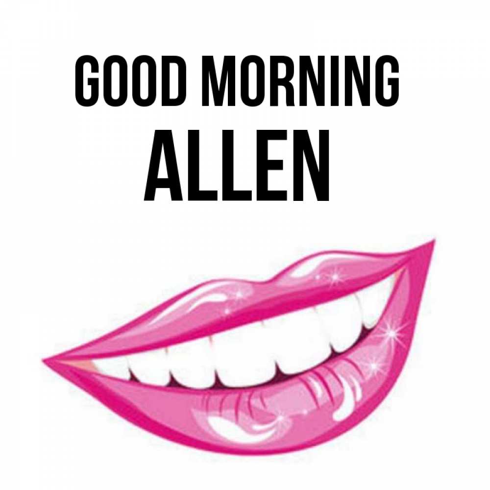 Greetings card с именем, Allen Good morning розовые губы и белые зубы Greetings with text for free download 