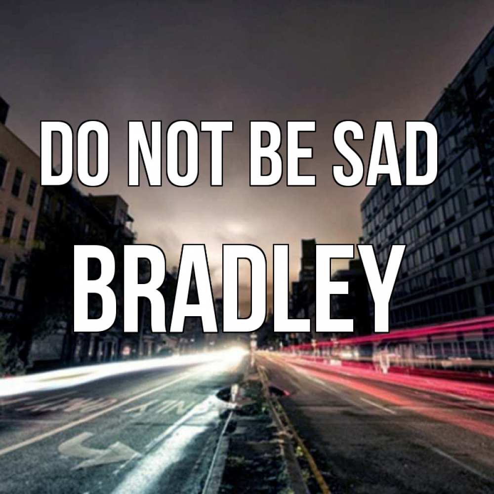 Greetings card с именем, Bradley Do not be sad съемка ночью Greetings with text for free download 