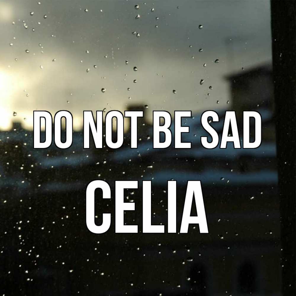 Greetings card с именем, Celia Do not be sad вид на крыши Greetings with text for free download 