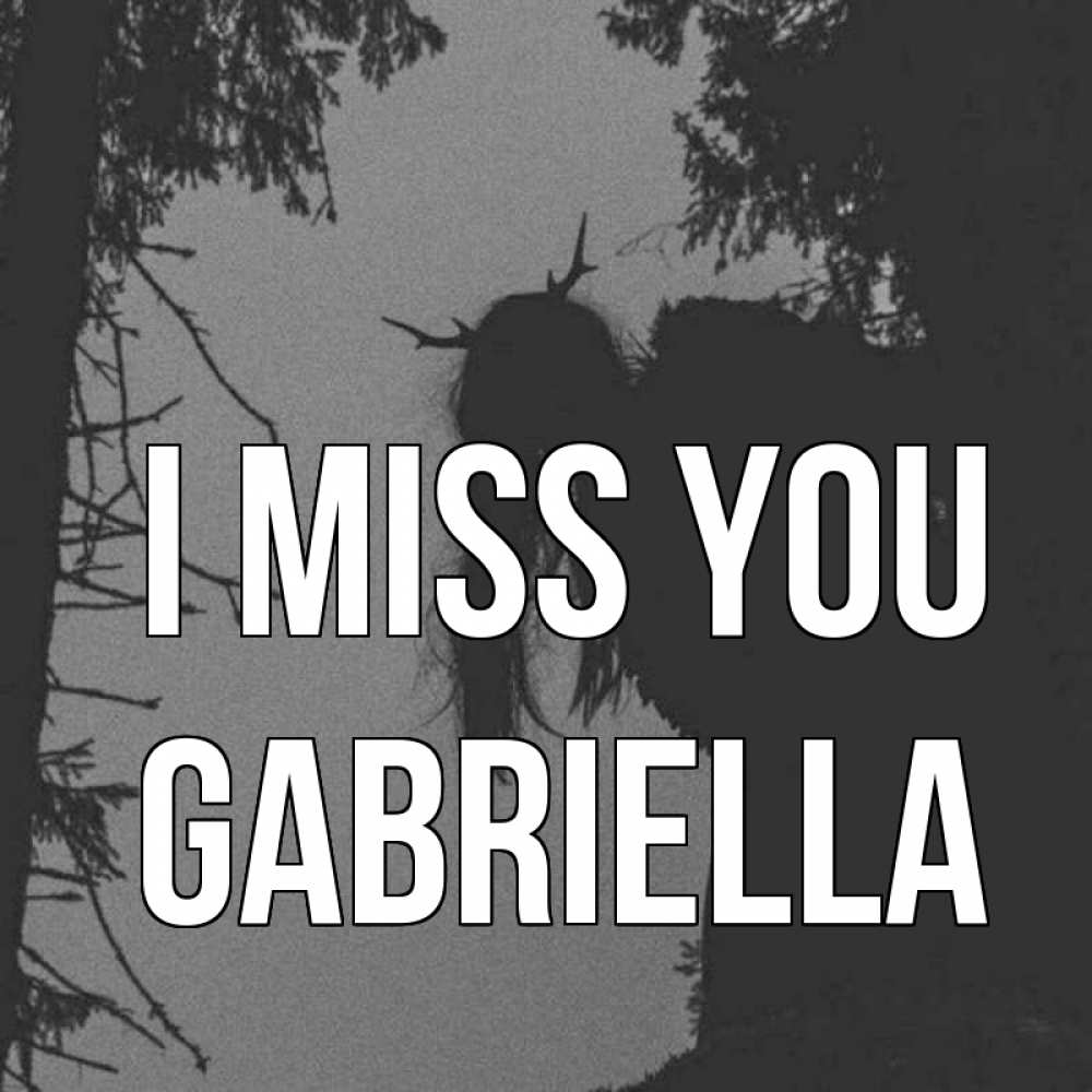 Greetings card с именем, Gabriella I miss you пугаю Greetings with text for free download 