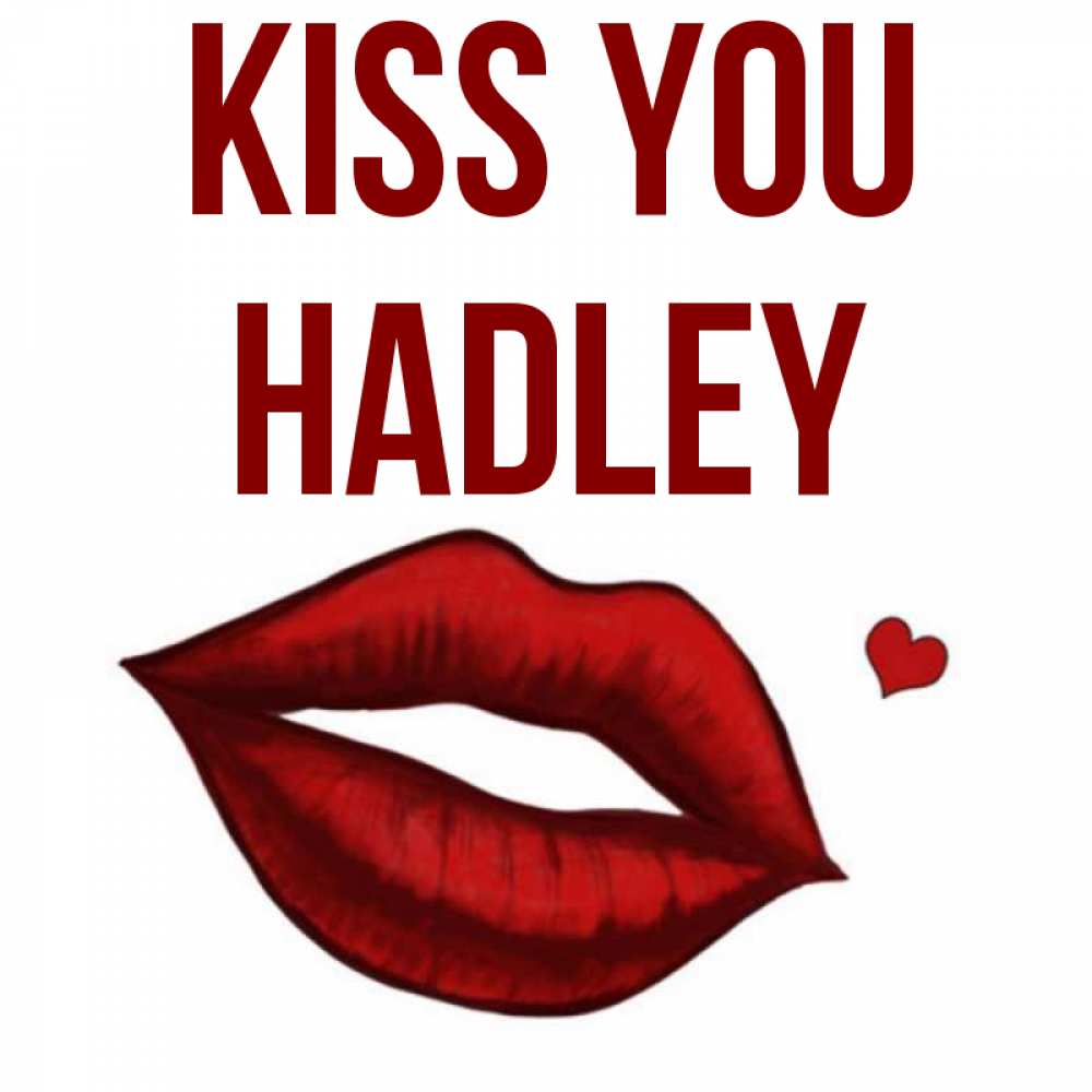 Greetings card с именем, Hadley Kiss you сердечко и губы целуют Greetings with text for free download 