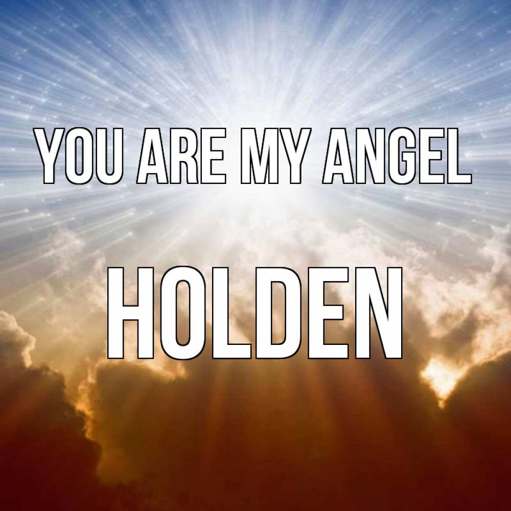 Greetings card с именем, Holden You are my angel ангельский свет на небе Greetings with text for free download 