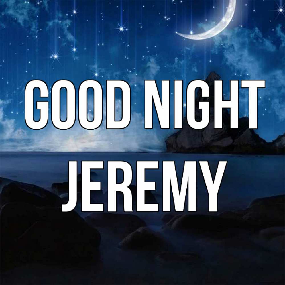 Greetings card с именем, Jeremy Good night море Greetings with text for free download 