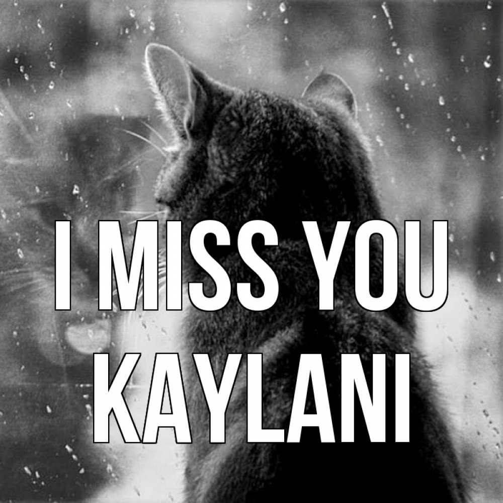Greetings card с именем, Kaylani I miss you скорее ко мне приходи 1 Greetings with text for free download 