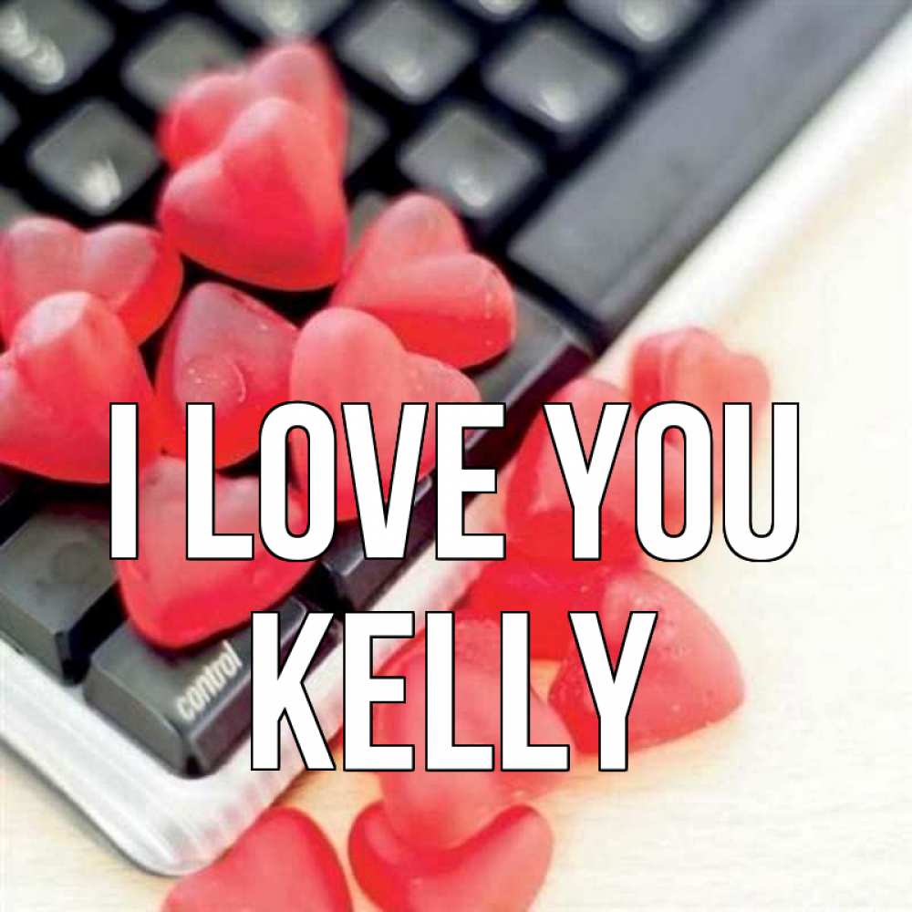 Greetings card с именем, Kelly I love you конфеты в виде сердец Greetings with text for free download 