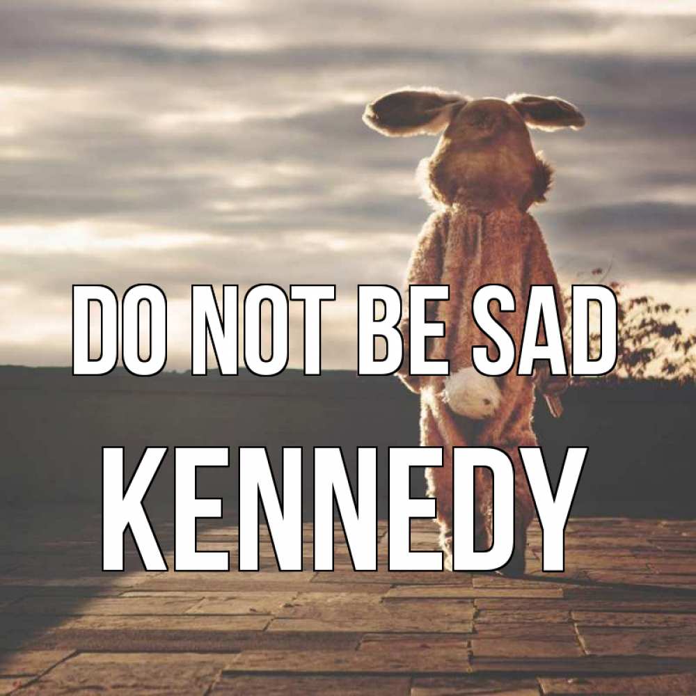 Greetings card с именем, Kennedy Do not be sad со спины Greetings with text for free download 