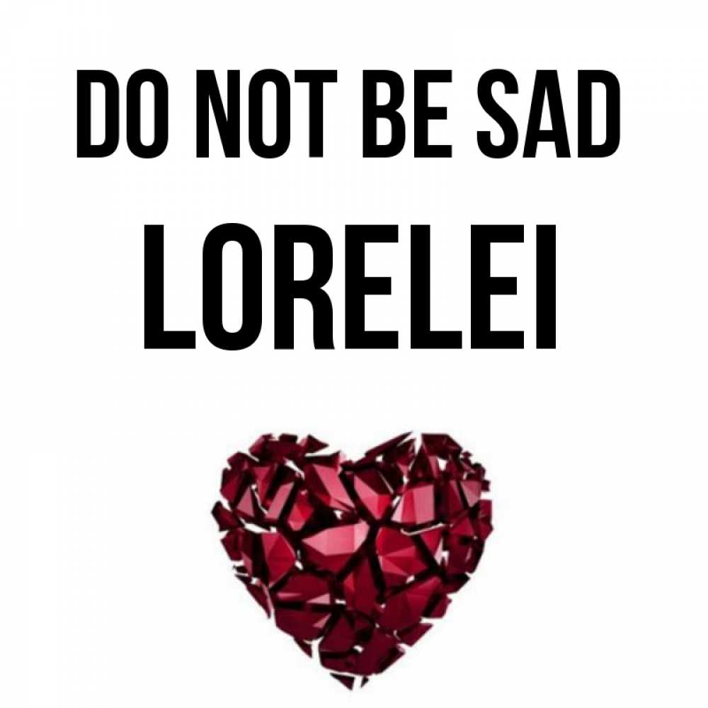 Greetings card с именем, Lorelei Do not be sad рубиновое сердечко Greetings with text for free download 