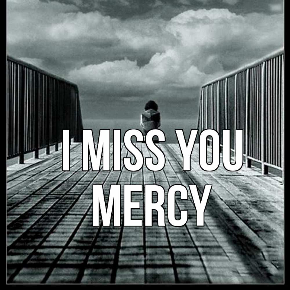 Greetings card с именем, Mercy I miss you грусть 2 Greetings with text for free download 