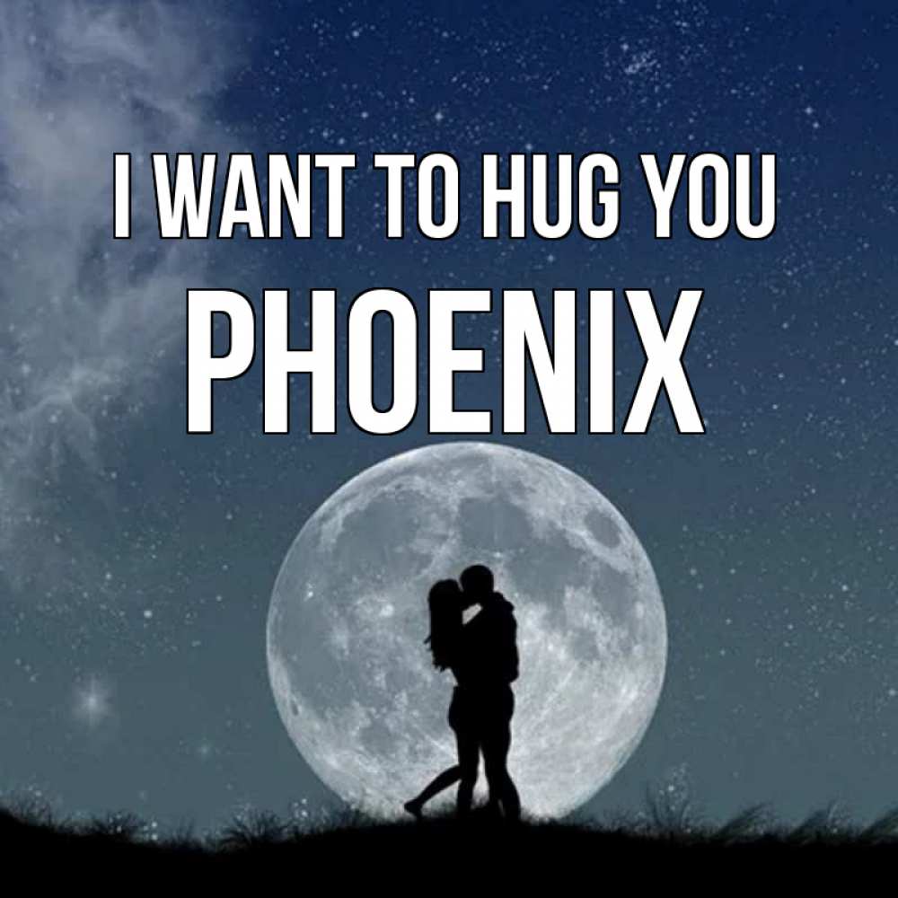 Greetings card с именем, Phoenix I want to hug you сладкая парочка Greetings with text for free download 