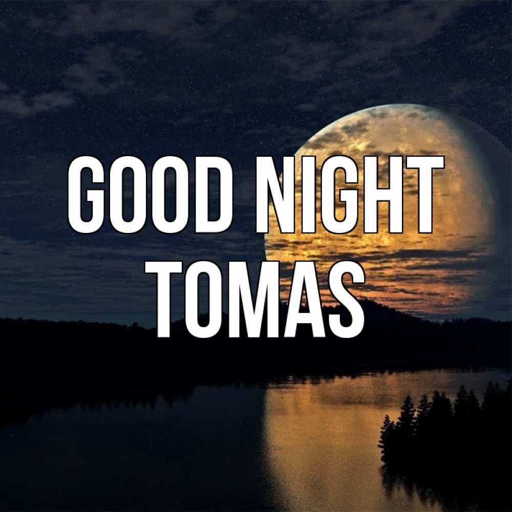 Greetings card с именем, Tomas Good night речка Greetings with text for free download 