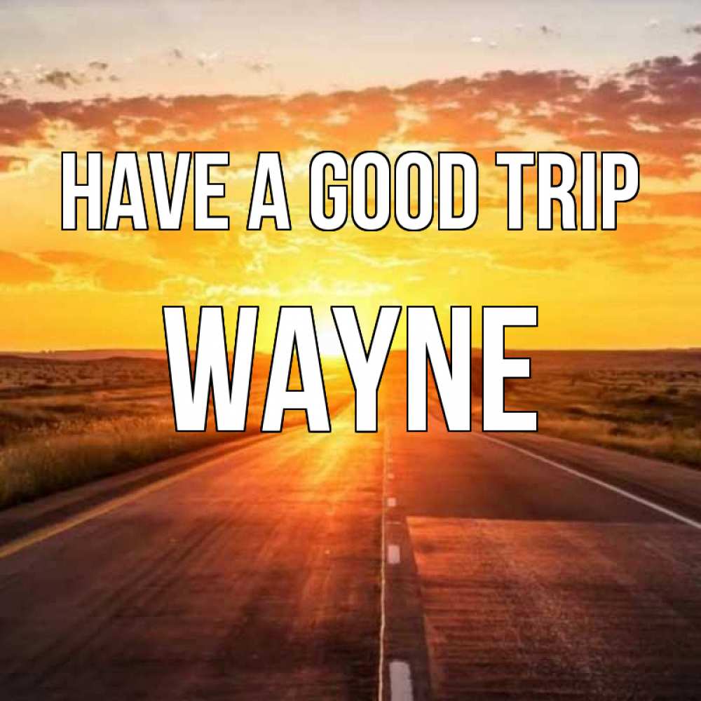 Greetings card с именем, Wayne Have a good trip солнечный свет, закат Greetings with text for free download 