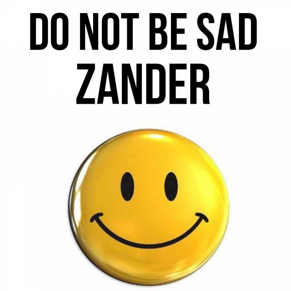 Greetings card с именем, Zander Do not be sad триде смайл Greetings with text for free download 