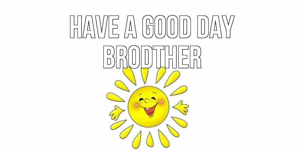 Greetings card с именем, brodther Have a good day открытка на каждый день Greetings with text for free download 