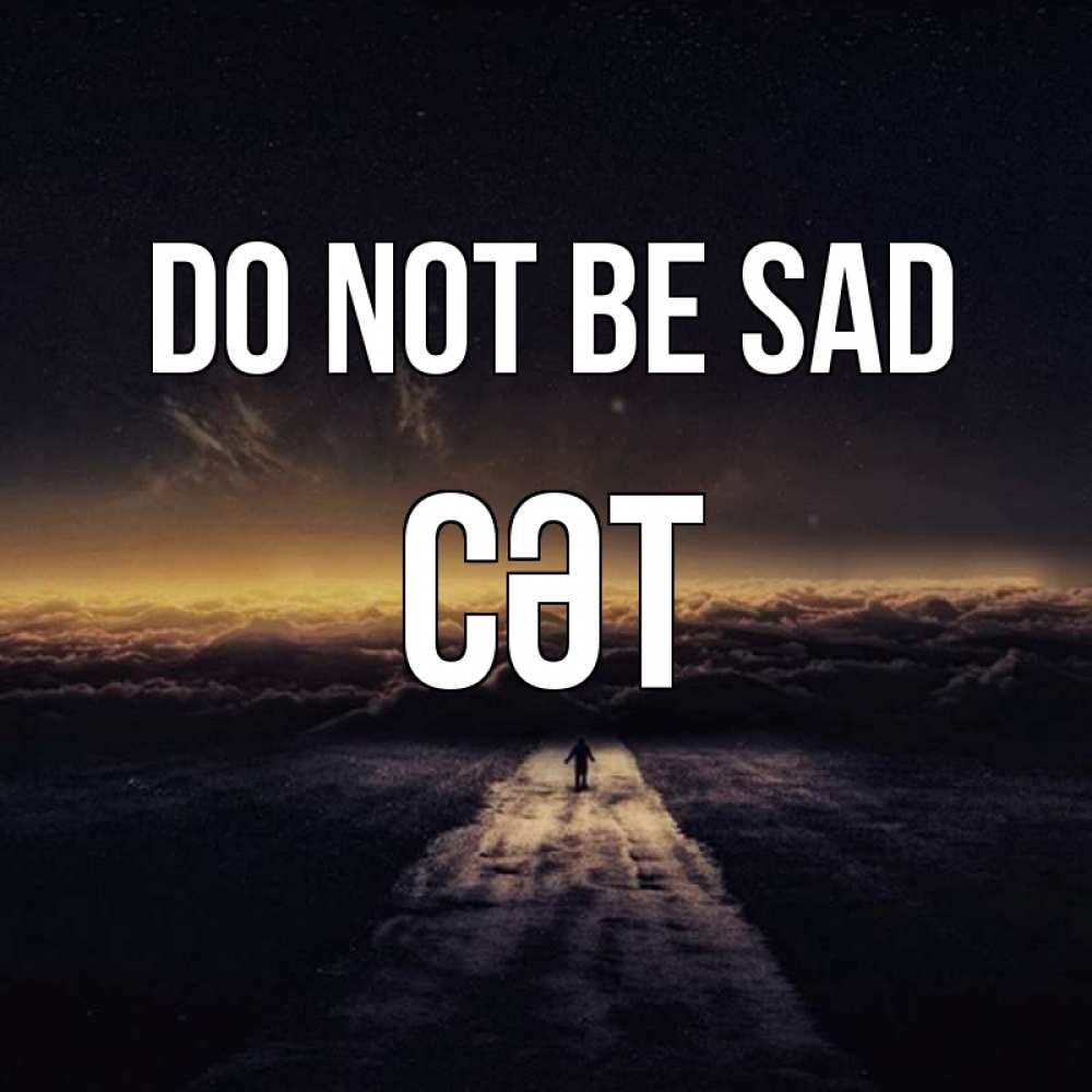 Greetings card с именем, СӘТ Do not be sad дорога в никуда Greetings with text for free download 