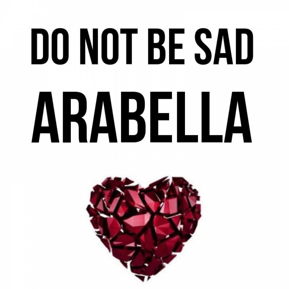 Greetings card с именем, Arabella Do not be sad рубиновое сердечко Greetings with text for free download 