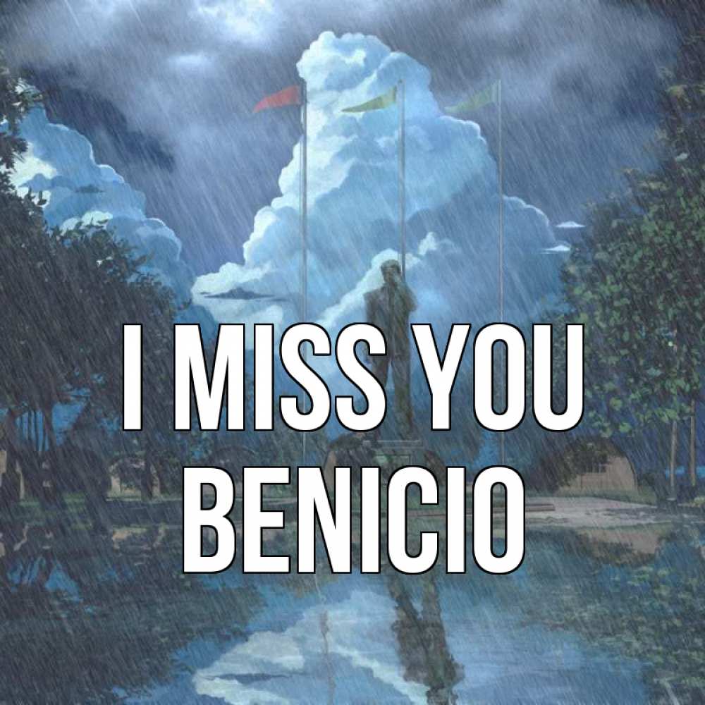 Greetings card с именем, Benicio I miss you печалька Greetings with text for free download 