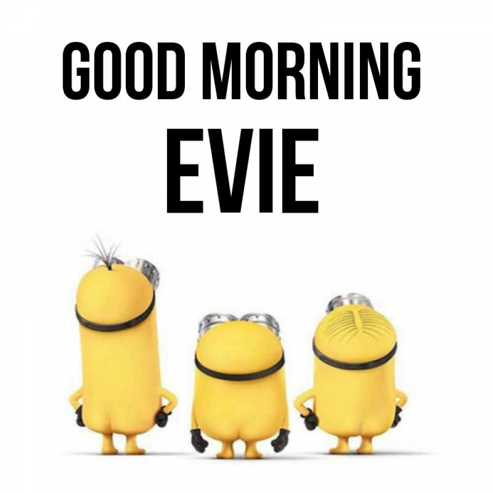 Greetings card с именем, Evie Good morning подписать открытку онлайн бесплатно Greetings with text for free download 