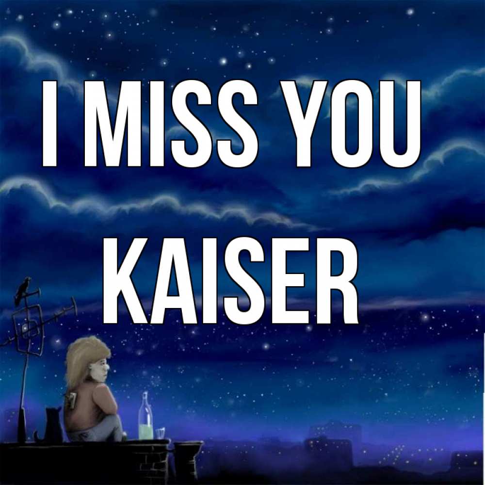 Greetings card с именем, Kaiser I miss you на крыше 1 Greetings with text for free download 