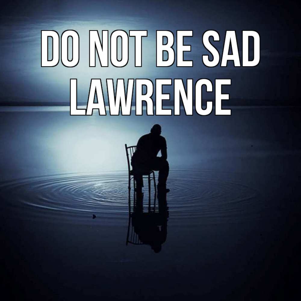 Greetings card с именем, Lawrence Do not be sad разводы на воде Greetings with text for free download 