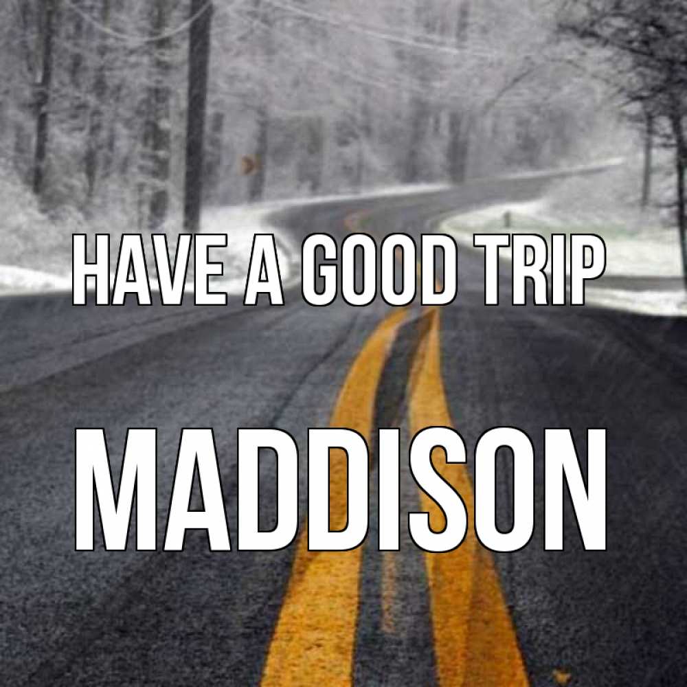 Greetings card с именем, Maddison Have a good trip хорошего вам путешествия Greetings with text for free download 