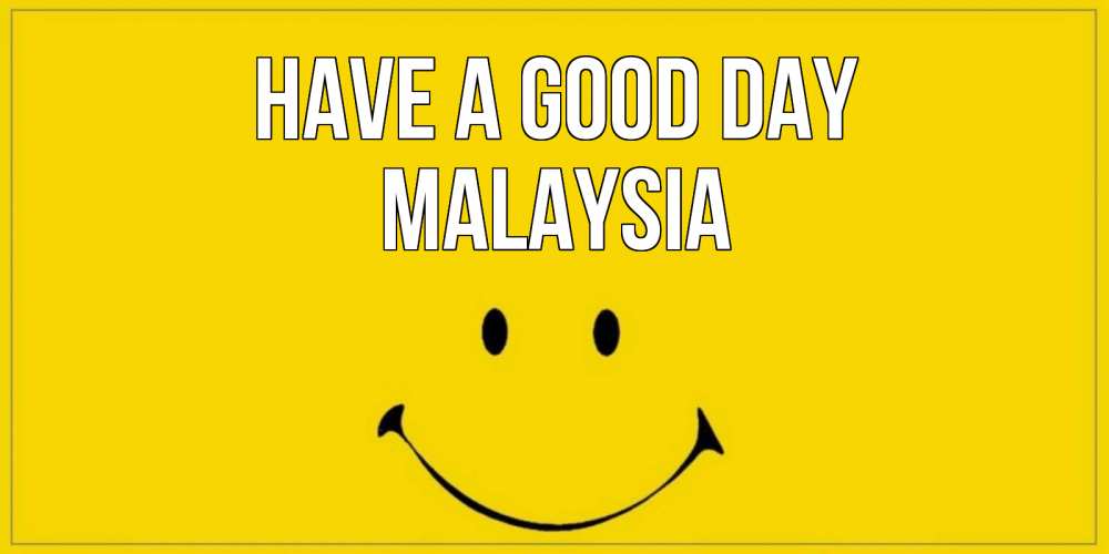 Greetings card с именем, Malaysia Have a good day улыбка Greetings with text for free download 
