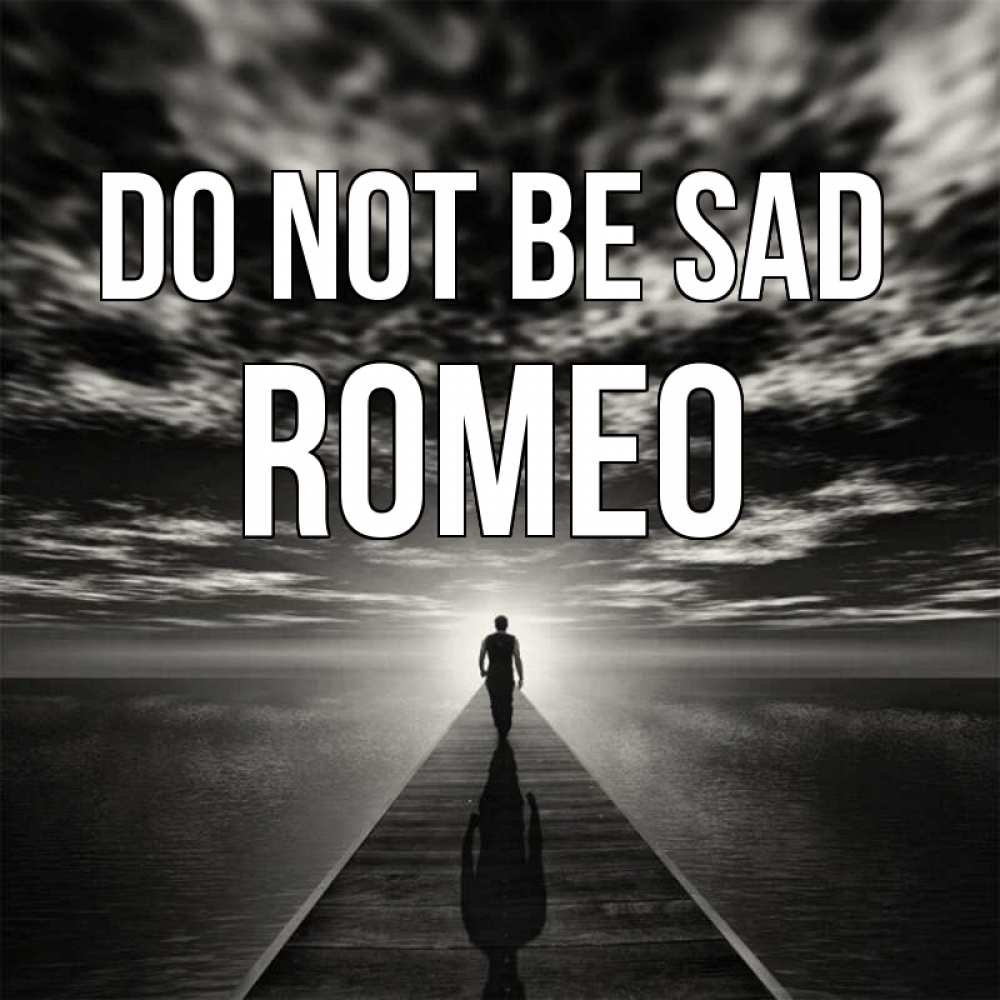 Greetings card с именем, Romeo Do not be sad человек Greetings with text for free download 