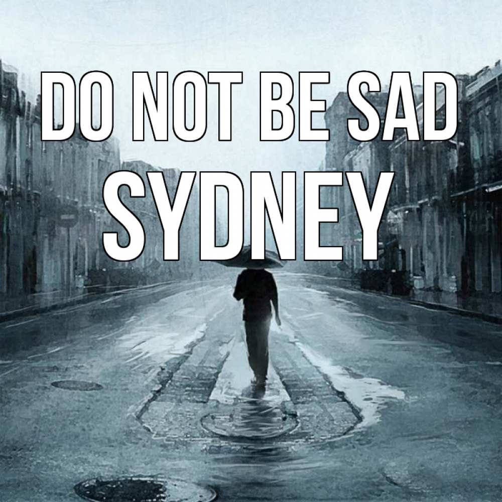Greetings card с именем, Sydney Do not be sad опустевшая улица Greetings with text for free download 