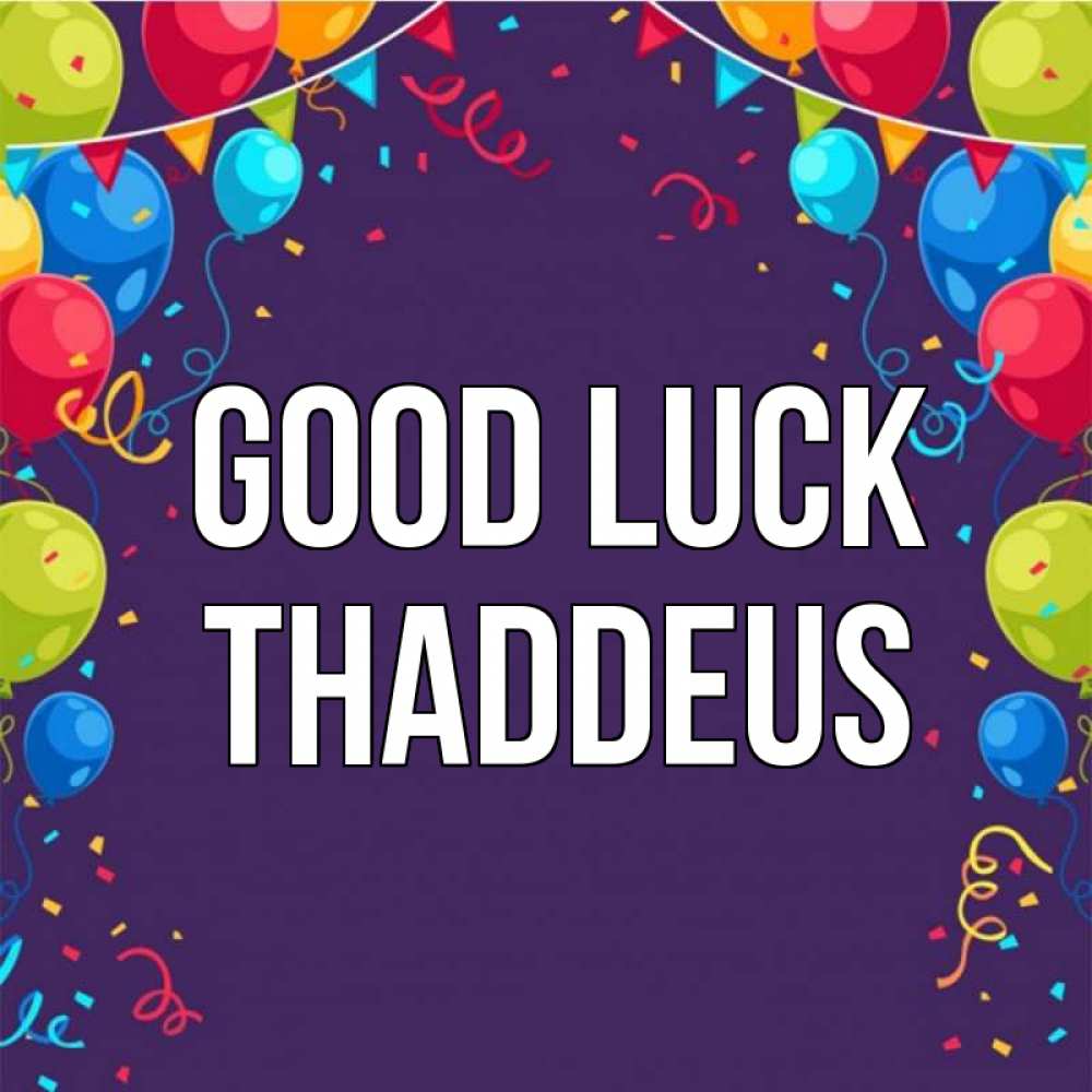 Greetings card с именем, Thaddeus Good luck шары Greetings with text for free download 