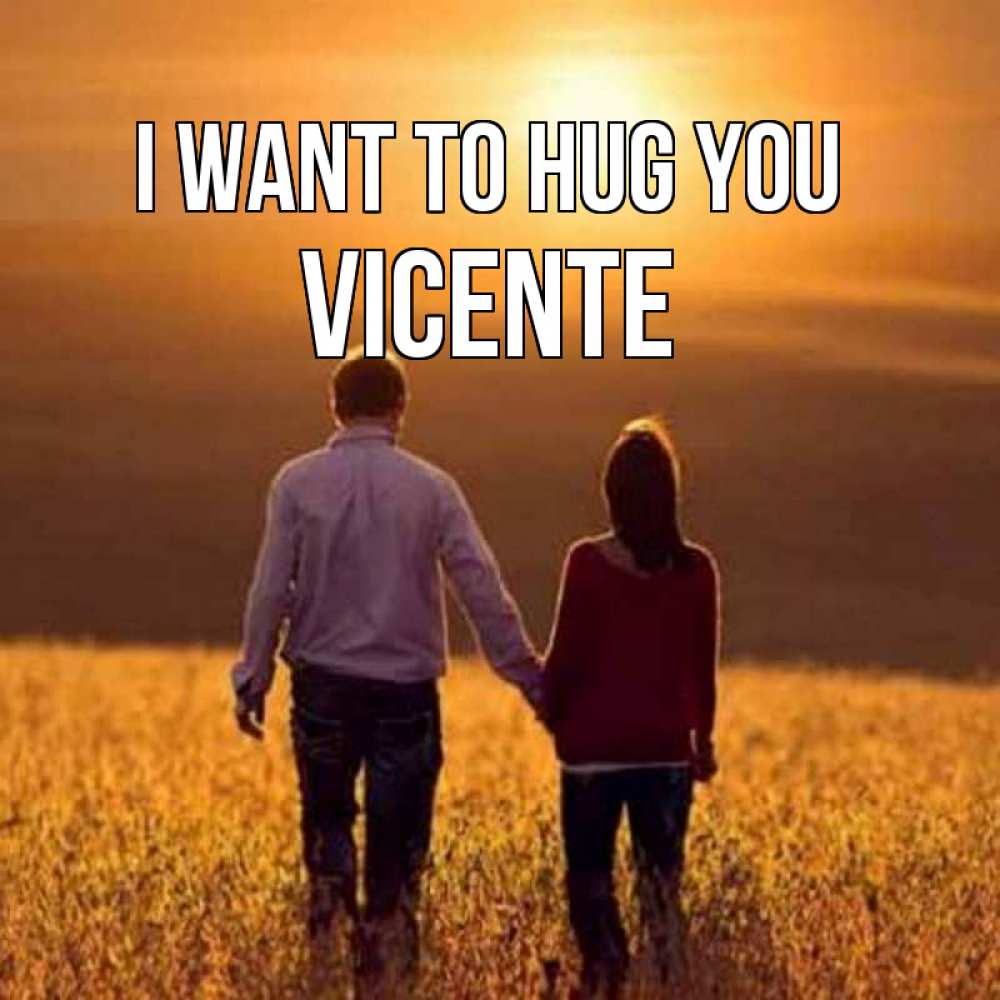 Greetings card с именем, Vicente I want to hug you оранжевое фото и солнце и небо и настроение Greetings with text for free download 