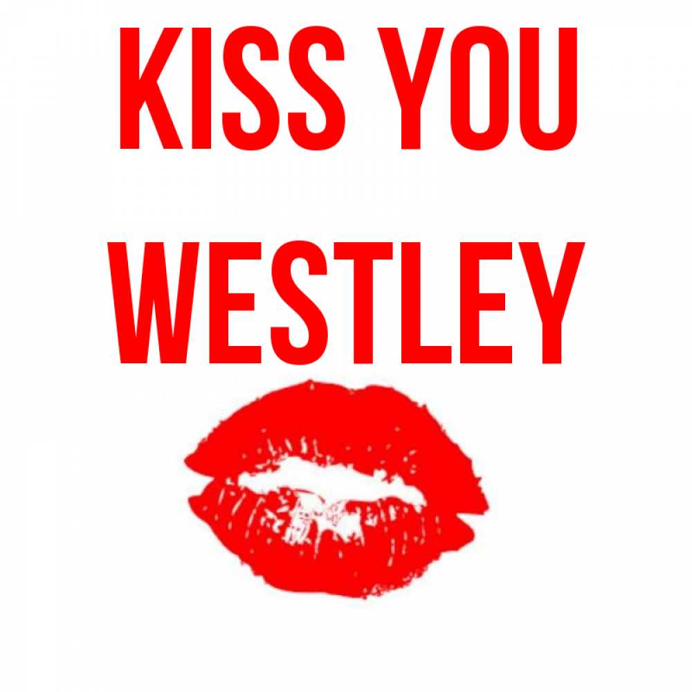 Greetings card с именем, Westley Kiss you помада и губы Greetings with text for free download 