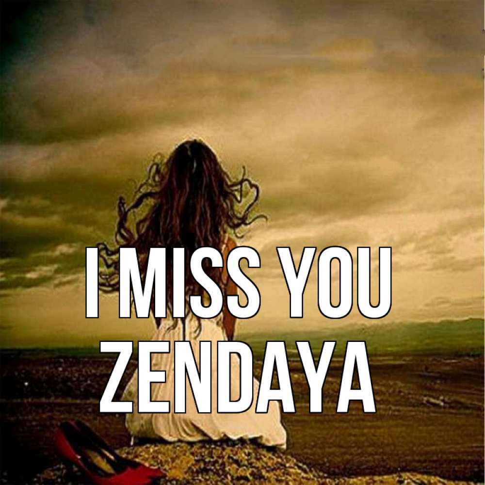 Greetings card с именем, Zendaya I miss you возвращайся Greetings with text for free download 