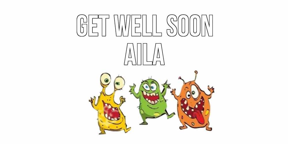 Greetings card с именем, Aila Get well soon бациллы пляшут Greetings with text for free download 