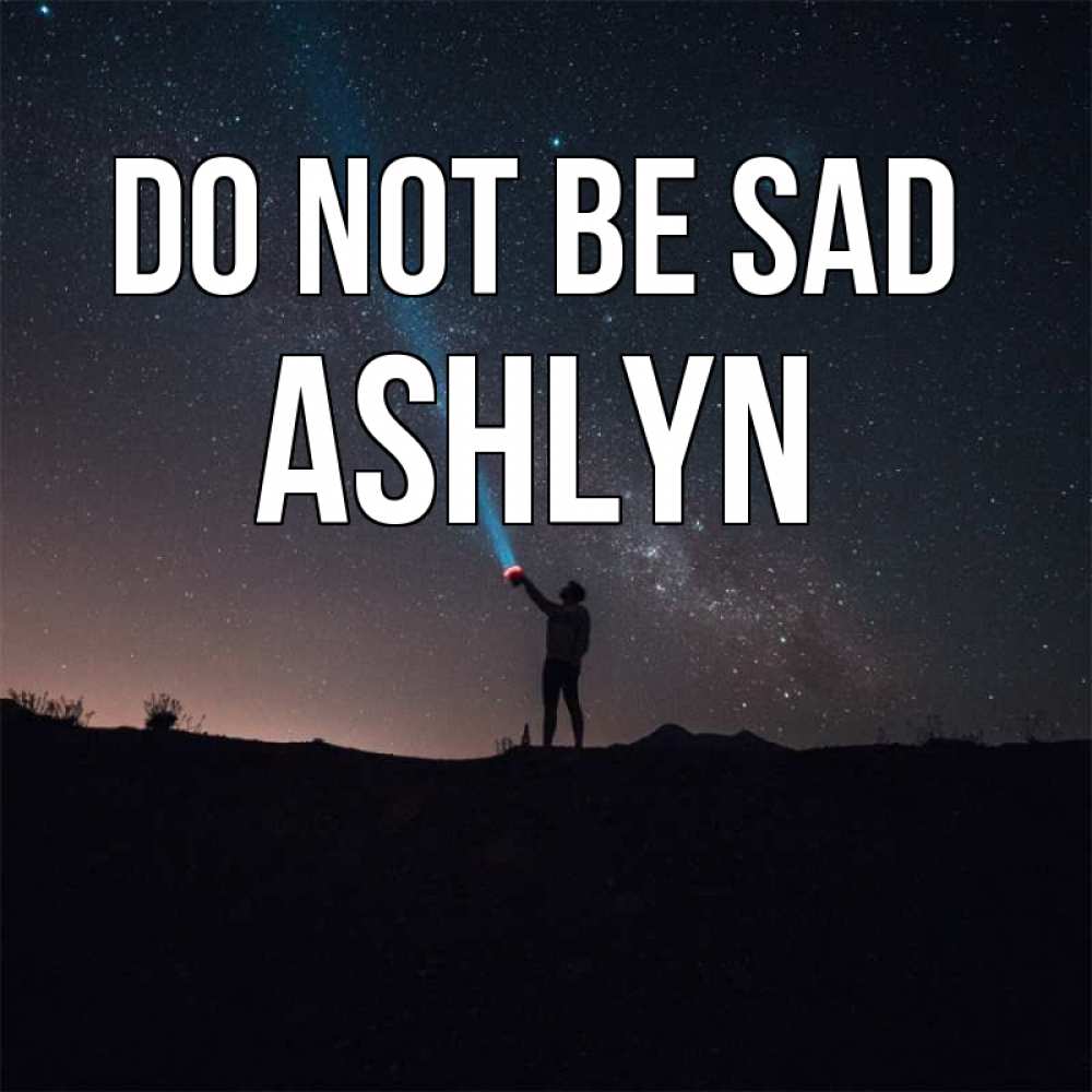 Greetings card с именем, Ashlyn Do not be sad луч света и млечный путь Greetings with text for free download 