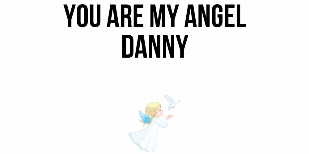 Greetings card с именем, Danny You are my angel ангел, голубь Greetings with text for free download 
