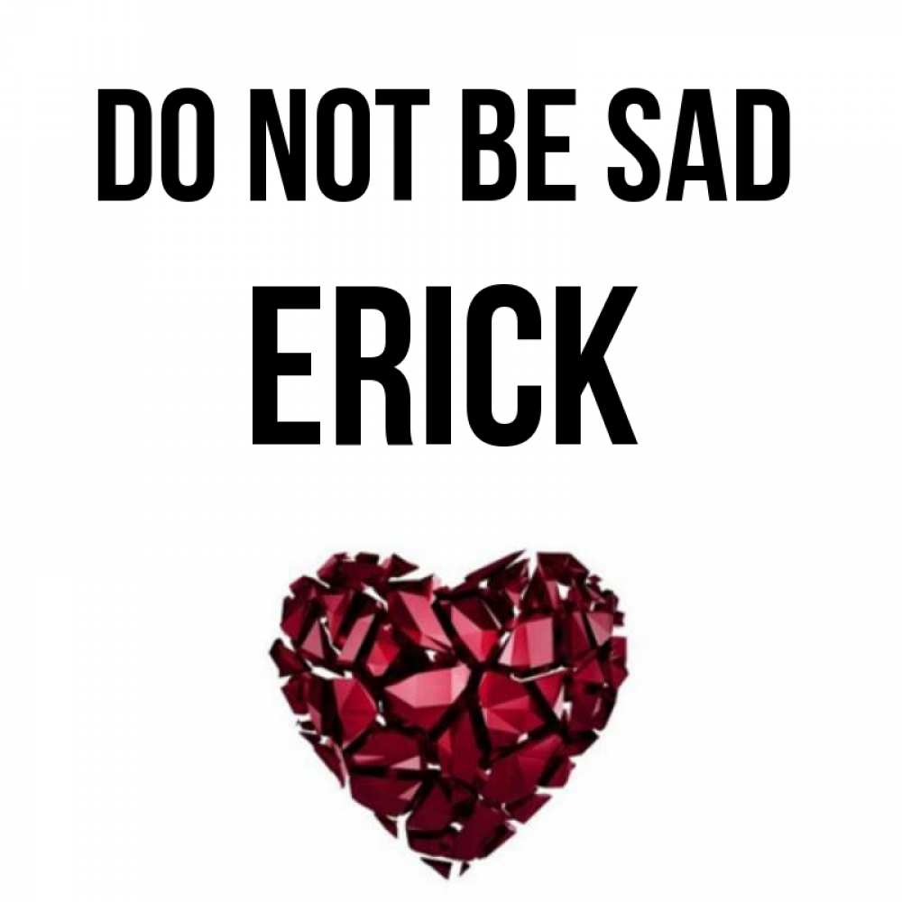 Greetings card с именем, Erick Do not be sad рубиновое сердечко Greetings with text for free download 